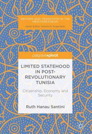 Limited Statehood in Post-Revolutionary Tunisia: Citizenship, Economy and Security de Ruth Hanau Santini