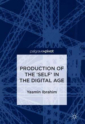 Production of the 'Self' in the Digital Age de Yasmin Ibrahim