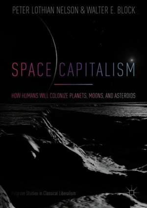 Space Capitalism: How Humans will Colonize Planets, Moons, and Asteroids de Peter Lothian Nelson