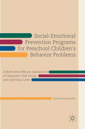 Social-Emotional Prevention Programs for Preschool Children's Behavior Problems: A Multi-level Efficacy Assessment of Classroom, Risk Group, and Individual Level de Catrinel Alice Ştefan