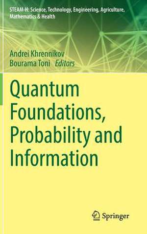 Quantum Foundations, Probability and Information de Andrei Khrennikov