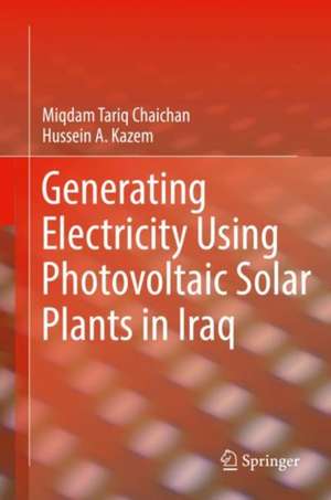 Generating Electricity Using Photovoltaic Solar Plants in Iraq de Miqdam Tariq Chaichan