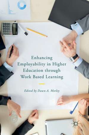 Enhancing Employability in Higher Education through Work Based Learning de Dawn A. Morley