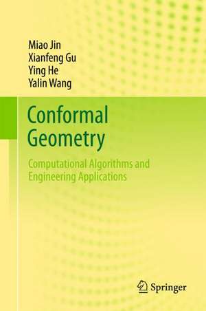 Conformal Geometry: Computational Algorithms and Engineering Applications de Miao Jin