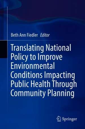 Translating National Policy to Improve Environmental Conditions Impacting Public Health Through Community Planning de Beth Ann Fiedler