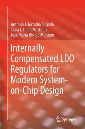 Internally Compensated LDO Regulators for Modern System-on-Chip Design de José María Hinojo