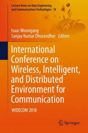 International Conference on Wireless, Intelligent, and Distributed Environment for Communication: WIDECOM 2018 de Isaac Woungang