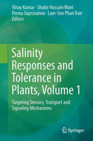 Salinity Responses and Tolerance in Plants, Volume 1: Targeting Sensory, Transport and Signaling Mechanisms de Vinay Kumar