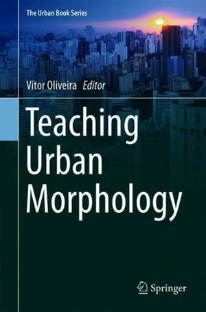 Teaching Urban Morphology de Vítor Oliveira