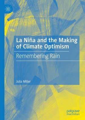 La Niña and the Making of Climate Optimism: Remembering Rain de Julia Miller