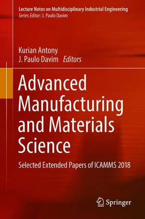 Advanced Manufacturing and Materials Science: Selected Extended Papers of ICAMMS 2018 de Kurian Antony