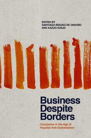 Business Despite Borders: Companies in the Age of Populist Anti-Globalization de Santiago Iñiguez de Onzoño