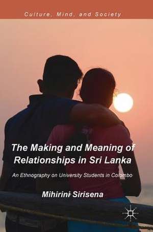 The Making and Meaning of Relationships in Sri Lanka: An Ethnography on University Students in Colombo de Mihirini Sirisena