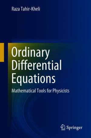 Ordinary Differential Equations: Mathematical Tools for Physicists de Raza Tahir-Kheli