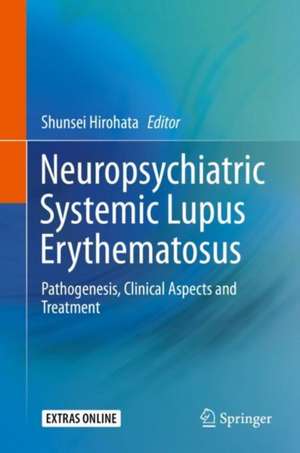 Neuropsychiatric Systemic Lupus Erythematosus: Pathogenesis, Clinical Aspects and Treatment de Shunsei Hirohata