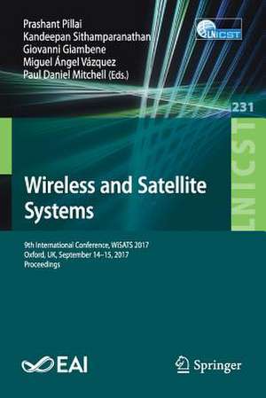 Wireless and Satellite Systems: 9th International Conference, WiSATS 2017, Oxford, UK, September 14-15, 2017, Proceedings de Prashant Pillai