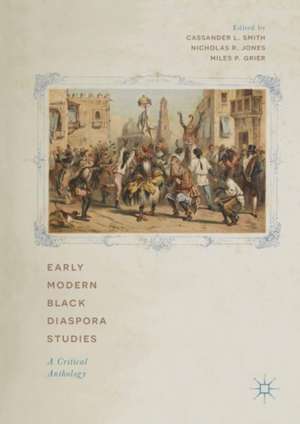 Early Modern Black Diaspora Studies: A Critical Anthology de Cassander L. Smith