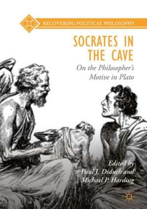 Socrates in the Cave: On the Philosopher’s Motive in Plato de Paul J. Diduch