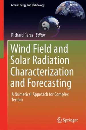 Wind Field and Solar Radiation Characterization and Forecasting: A Numerical Approach for Complex Terrain de Richard Perez