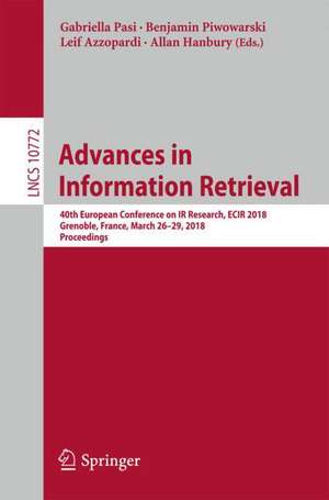 Advances in Information Retrieval: 40th European Conference on IR Research, ECIR 2018, Grenoble, France, March 26-29, 2018, Proceedings de Gabriella Pasi