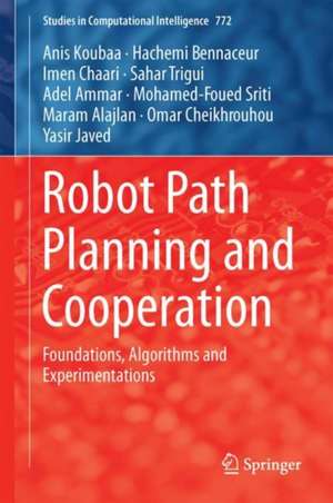 Robot Path Planning and Cooperation: Foundations, Algorithms and Experimentations de Anis Koubaa