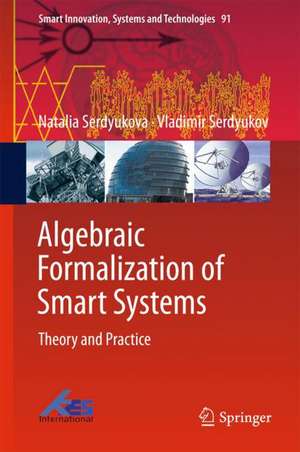 Algebraic Formalization of Smart Systems: Theory and Practice de Natalia Serdyukova