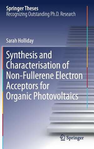 Synthesis and Characterisation of Non-Fullerene Electron Acceptors for Organic Photovoltaics de Sarah Holliday