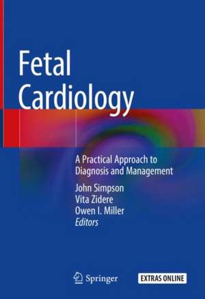 Fetal Cardiology: A Practical Approach to Diagnosis and Management de John Simpson