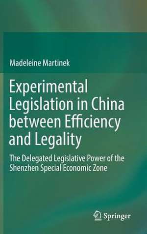 Experimental Legislation in China between Efficiency and Legality: The Delegated Legislative Power of the Shenzhen Special Economic Zone de Madeleine Martinek