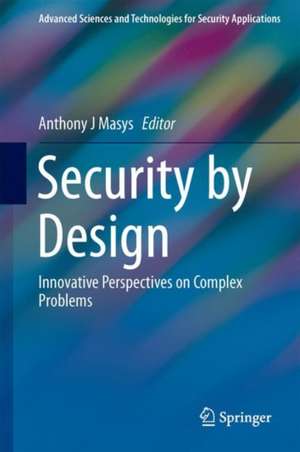 Security by Design: Innovative Perspectives on Complex Problems de Anthony J. Masys