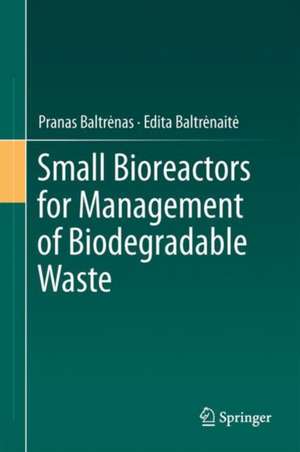 Small Bioreactors for Management of Biodegradable Waste de Pranas Baltrėnas