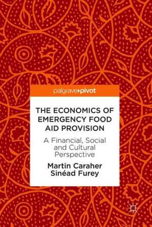 The Economics of Emergency Food Aid Provision: A Financial, Social and Cultural Perspective de Martin Caraher