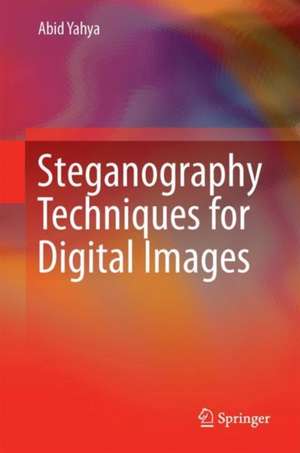 Steganography Techniques for Digital Images de Abid Yahya