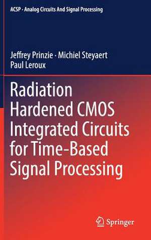 Radiation Hardened CMOS Integrated Circuits for Time-Based Signal Processing de Jeffrey Prinzie