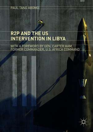 R2P and the US Intervention in Libya de Paul Tang Abomo