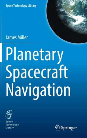 Planetary Spacecraft Navigation de James Miller