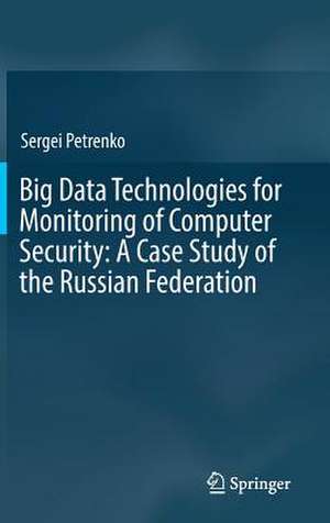 Big Data Technologies for Monitoring of Computer Security: A Case Study of the Russian Federation de Sergei Petrenko