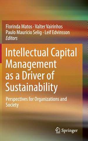 Intellectual Capital Management as a Driver of Sustainability: Perspectives for Organizations and Society de Florinda Matos