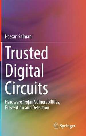 Trusted Digital Circuits: Hardware Trojan Vulnerabilities, Prevention and Detection de Hassan Salmani