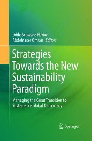 Strategies Towards the New Sustainability Paradigm: Managing the Great Transition to Sustainable Global Democracy de Odile Schwarz-Herion