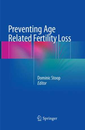 Preventing Age Related Fertility Loss de Dominic Stoop