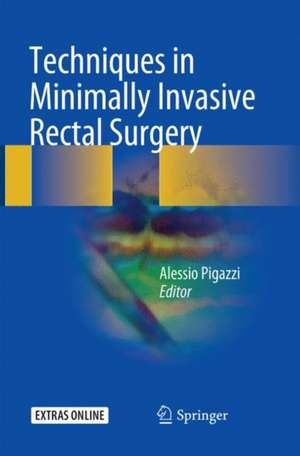 Techniques in Minimally Invasive Rectal Surgery de Alessio Pigazzi