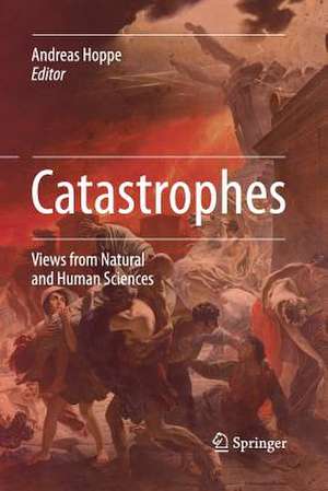 Catastrophes: Views from Natural and Human Sciences de Andreas Hoppe