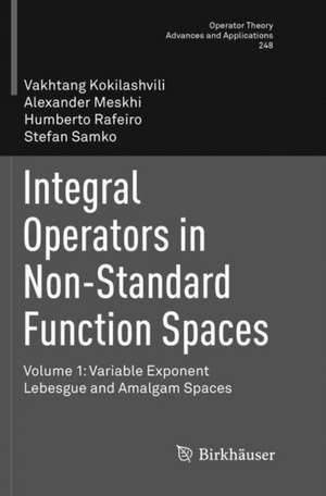 Integral Operators in Non-Standard Function Spaces: Volume 1: Variable Exponent Lebesgue and Amalgam Spaces de Vakhtang Kokilashvili