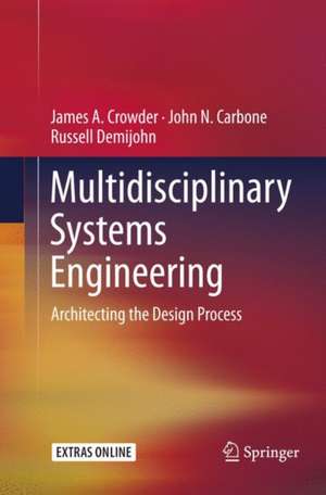 Multidisciplinary Systems Engineering: Architecting the Design Process de James A. Crowder