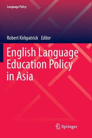 English Language Education Policy in Asia de Robert Kirkpatrick