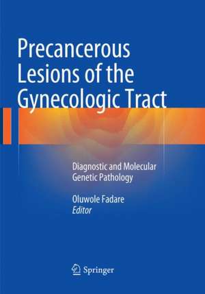 Precancerous Lesions of the Gynecologic Tract: Diagnostic and Molecular Genetic Pathology de Oluwole Fadare