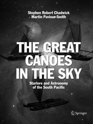 The Great Canoes in the Sky: Starlore and Astronomy of the South Pacific de Stephen Robert Chadwick