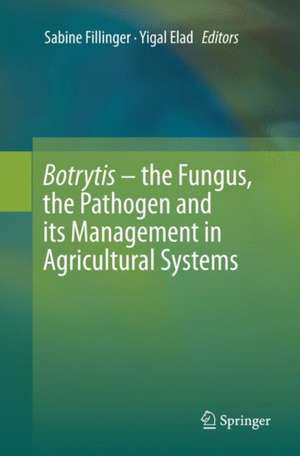 Botrytis – the Fungus, the Pathogen and its Management in Agricultural Systems de Sabine Fillinger