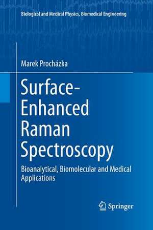 Surface-Enhanced Raman Spectroscopy: Bioanalytical, Biomolecular and Medical Applications de Marek Prochazka